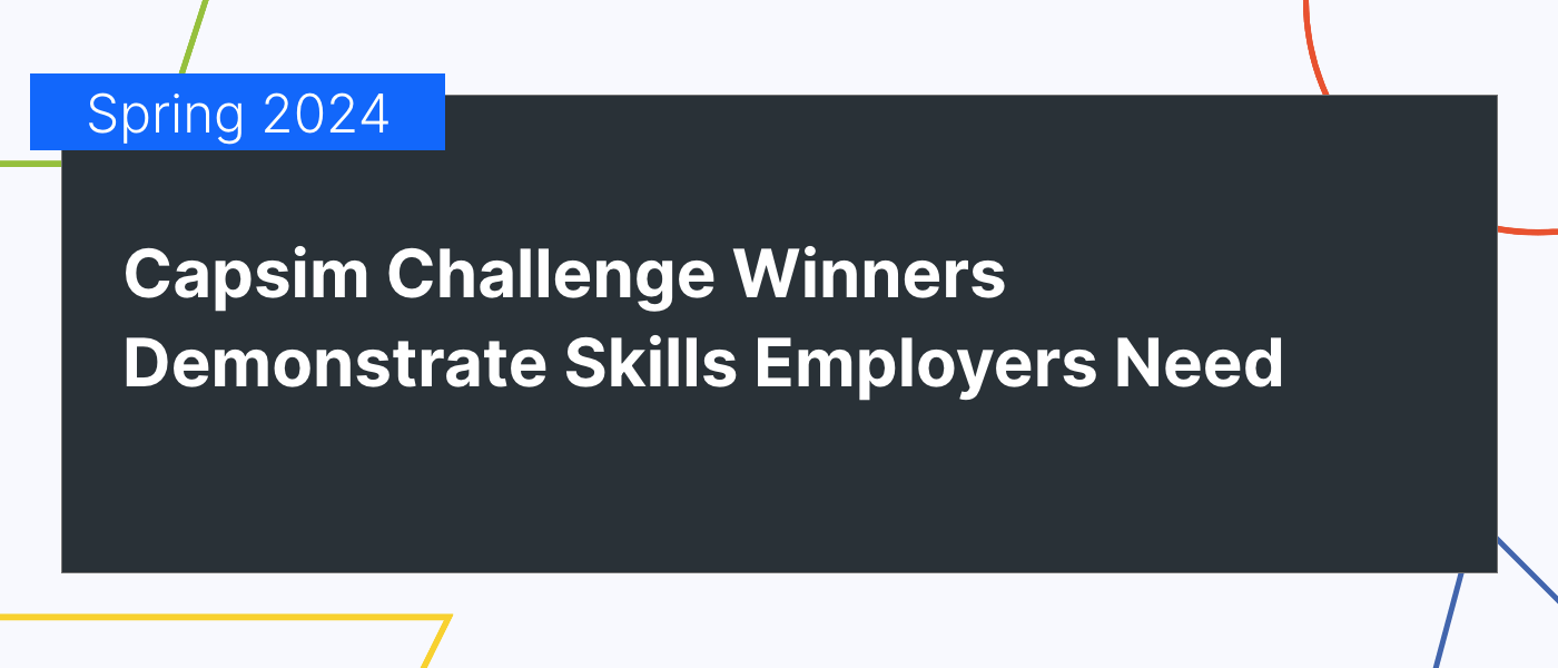They Have the Edge! Capsim Challenge Winners Demonstrate Skills Employers Need